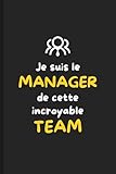 Je suis Le Manager de Cette Incroyable Team: Carnet de notes cadeau...