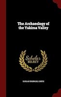 The Archaeology of the Yakima Valley 1296555089 Book Cover