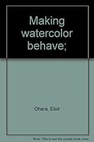 Making watercolor behave, B00085M6L8 Book Cover