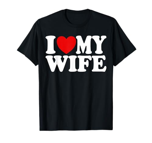 I Love My Wife Heart Funny Cool Husband Women Gift T-Shirt