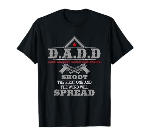 D.A.D.D Dads Against Daughters Dating Funny T-Shirt T-Shirt