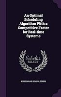 An optimal scheduling algorithm with a competitive factor for real-time systems 1342047451 Book Cover