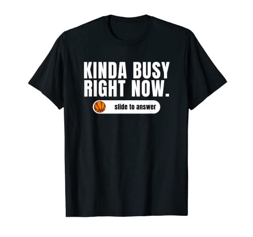 Kinda Busy Right Now Slide To Answer Basketball T-Shirt