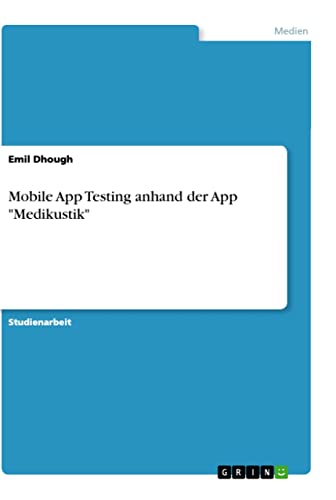 Mobile App Testing anhand der App "Medikustik" (German Edition)