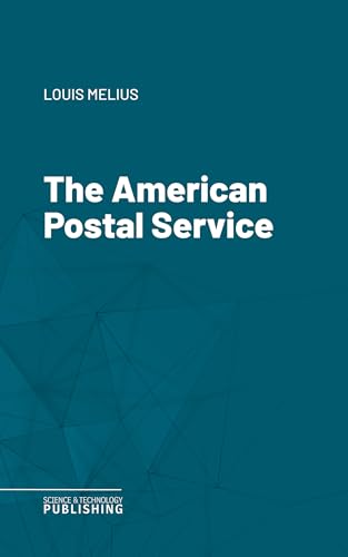 The American Postal Service: History of the Postal Service from the Earliest Times (English Edition)