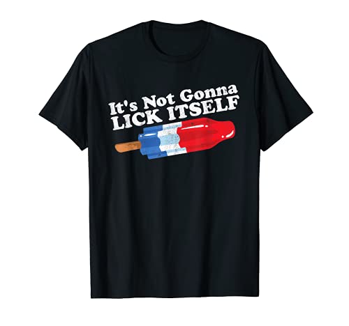 Its Not Gonna Lick Itself Funny Popsicle 4th of July Gift T-Shirt