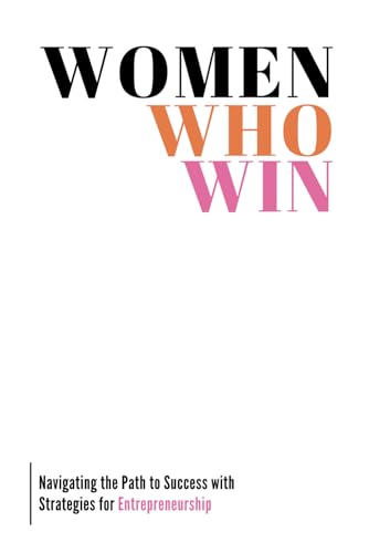 Women Who Win: Navigating the Path to Success with Strategies for...