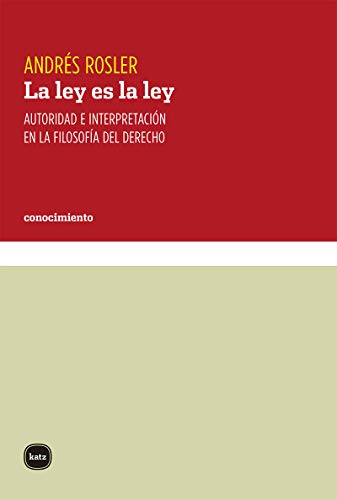 Portada de La ley es la ley: Autoridad e interpretación en la filosofía del derecho