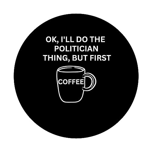 Politician I'll do it but first coffee funny sarcastic PopSockets Swappable PopGrip, Black - Image 3