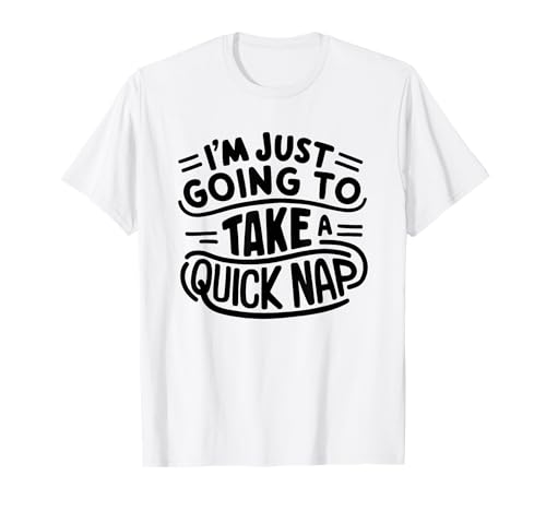 Voy a tomar una siesta rápida Mentiras divertidas ideas para dormir Camiseta