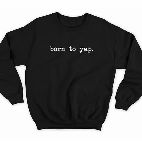 Born To Yap Sweatshirt Yapping Sweatshirt Professional Yapper Sweatshirt Funny Meme Sweatshirt Women's Men's Sweatshirt Sweater Crewneck3