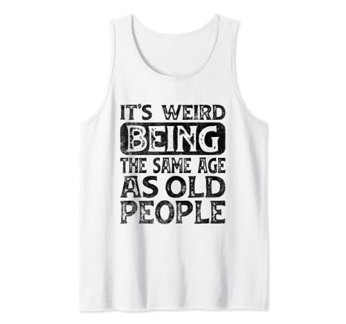 It's Weird Being The Same Age As Old People Retro Broma Humor Camiseta sin Mangas