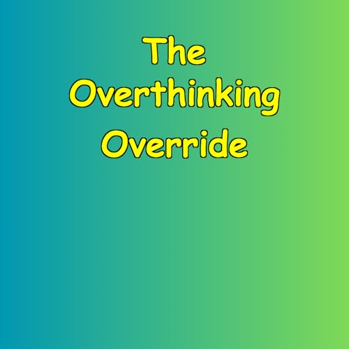 『The Overthinking Override | Gain Mental Clarity』のカバーアート