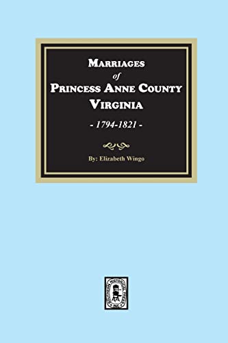 Princess Anne County, VA. Marriages, 1749-1821