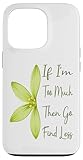 Photo Gallery custodia per iphone 13 pro if i m too much then go find less flower funny potente Photo Gallery custodia per iphone 13 pro if i m too much then go find less flower funny potente