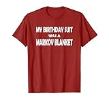Funny My Birthday Suit was a Markov Blanket T-shirt