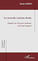 La nouvelle extrême droite: Enquête sur les jeunes militants du Front National 2296006663 Book Cover