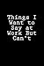 Things I Want to Say at Work But Can't: Blank Lined Journal