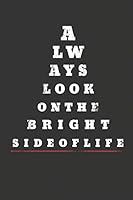 Always Look on the Bright Side: Motivational Eye Chart 1795436212 Book Cover