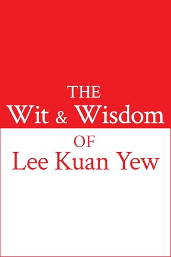 The Wit and Wisdom of Lee Kuan Yew