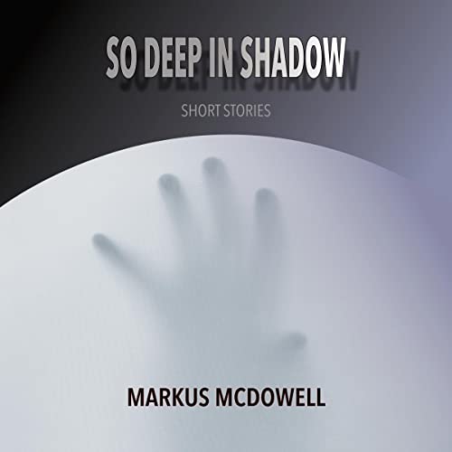 So Deep in Shadow by Markus McDowell episode artwork