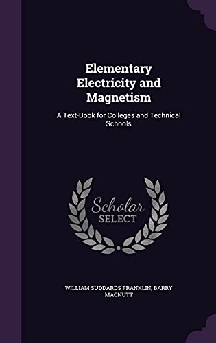 Elementary Electricity and Magnetism: A Text-Book for Colleges and Technical Schools