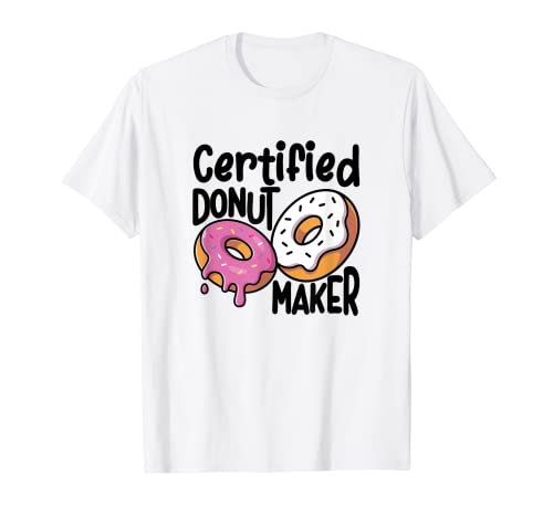 Certified Donut Maker - Donut Addict T-Shirt