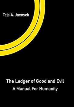 Hardcover The Ledger of Good and Evil: A Manual for Humanity Book