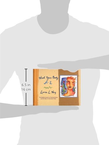 Heal Your Body A-Z: The Mental Causes for Physical Illness and the Way to Overcome Them