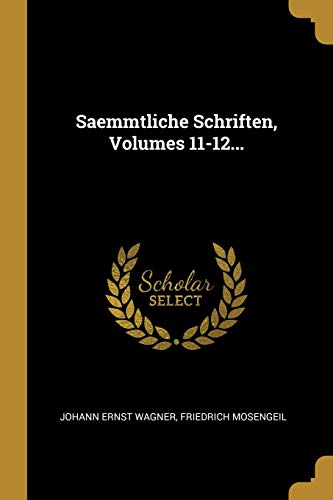 Saemmtliche Schriften, Volumes 11-12... (German Edition)