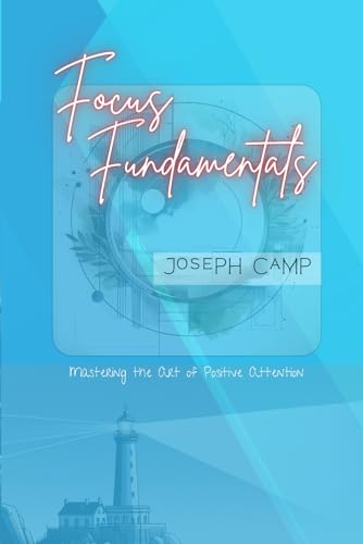 Focus Fundamentals: Mastering the Art of Positive Attention