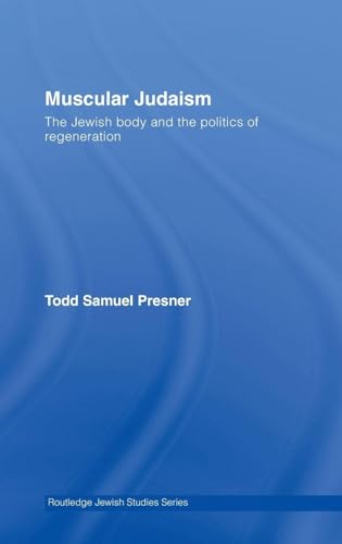 Muscular Judaism: The Jewish Body and the Politics of Regeneration (Routledge Jewish Studies Series)