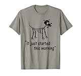 Funny Skeleton Dog chew bones - It Just Started This Morning T-Shirt