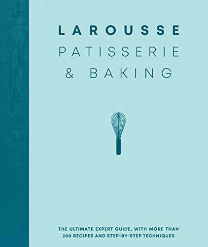 Larousse Patisserie and Baking: The ultimate expert guide, with more