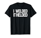 Funny Welder Welding MIG TIG Stick Arc Fabrication design T-Shirt