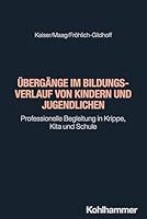 Ubergange Im Bildungsverlauf Von Kindern Und Jugendlichen: Professionelle Begleitung in Krippe, Kita Und Schule (German Edition) 3170458760 Book Cover
