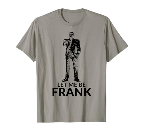 Let Me Be Frank Funny Halloween Party Frankenstein T-Shirt T-Shirt