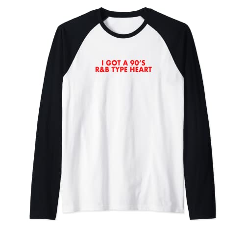 I Got A 90's R&B Type Heart Music Lover 90s Rnb Fun Camiseta Manga Raglan
