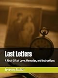 Last Letters: A Final Gift of Love, Memories, and Instructions