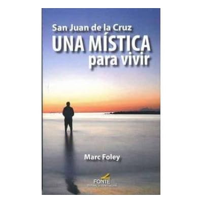San Juan de la Cruz Una M&iacute;stica para vivir