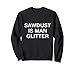 Sawdust is man Glitter - Inscription vintage rétro Sweatshirt