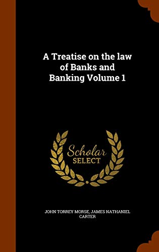 A Treatise on the law of Banks and Banking Volu... 1343679656 Book Cover