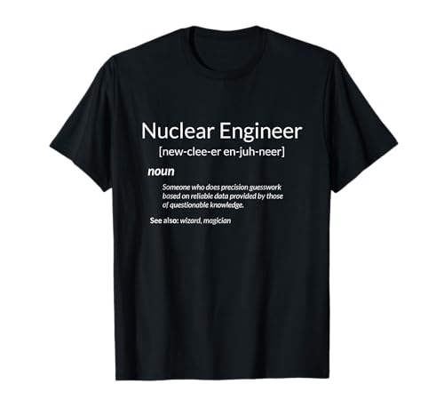 Nuclear Engineering Apparel Funny Nuclear Engineer Definition T-Shirt - Men's Unisex Adults Black Short Sleeve Classic Fit Collarless Crew Neck Casual T-Shirt