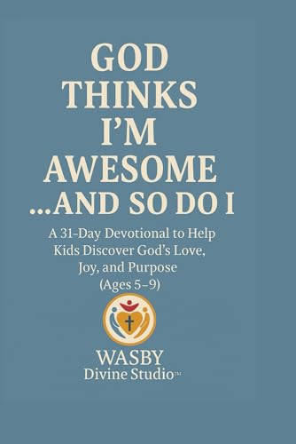 God Thinks Ifm Awesome... And So Do I: 31- Day Devotional to Help Kids Discover Godfs Love, Joy, and Purpose