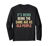 Photo Gallery its weird being the same age as old people maglia a manica Photo Gallery its weird being the same age as old people maglia a manica
