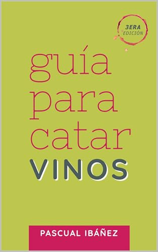 GUIA PARA CATAR VINOS, 3ra Edición. Libro práctico para aprender a degustar vinos. Wine tasting book. Lúcete con amigos y familia (Spanish Edition)
