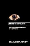 States of Knowledge: The Co-production of Science and the Social Order (International Library of Sociology)