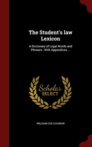 The Student's law Lexicon: A Dictionary of Lega... 1296635384 Book Cover