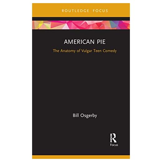 American Pie: The Anatomy of Vulgar Teen Comedy
