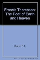 Francis Thompson: The Poet of Earth and Heaven 0403006651 Book Cover